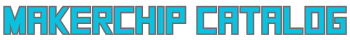 MakerChip Catalog